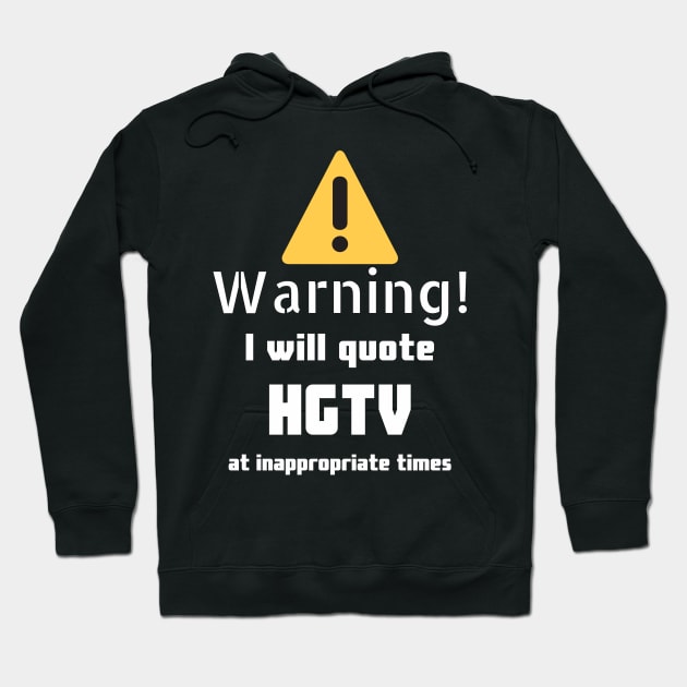 Warning I will quote HGTV at inappropriate times Hoodie by DennisMcCarson